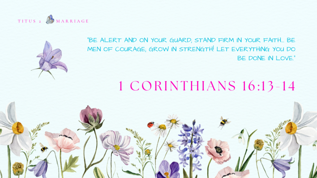 5 Powerful Scriptures to Pray Over Your Husband Every Day 5 Flowers, butterflies and bees: 1 Corinthians 16:13-14