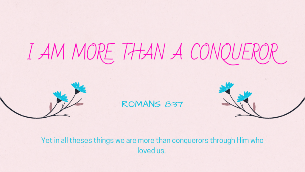 Understanding Your Worth: Finding Your Identity in Christ 4 Flowers on a pink pastel background with descriptive text: I am more than a conqueror.