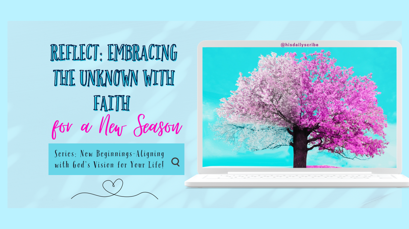 Reflect: Embracing the Unknown with Faith for a New Season