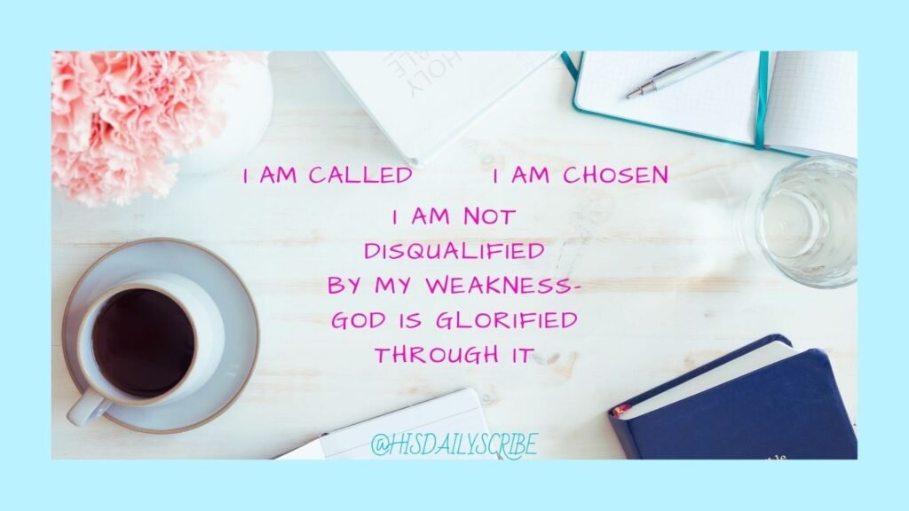Called but Not Qualified? What to Do When God Chooses You Anyway 4 Christian affirmation text: I am called. I am chosen. I am not disqualified by my weakness—God is glorified through it. Graphic with coffee, journal, and workspace.