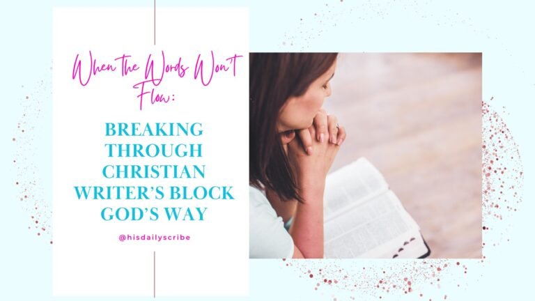 Christian woman praying with Bible and journal, overlay text reads: When the Words Won’t Flow – Breaking Through Christian Writers Block God’s Way