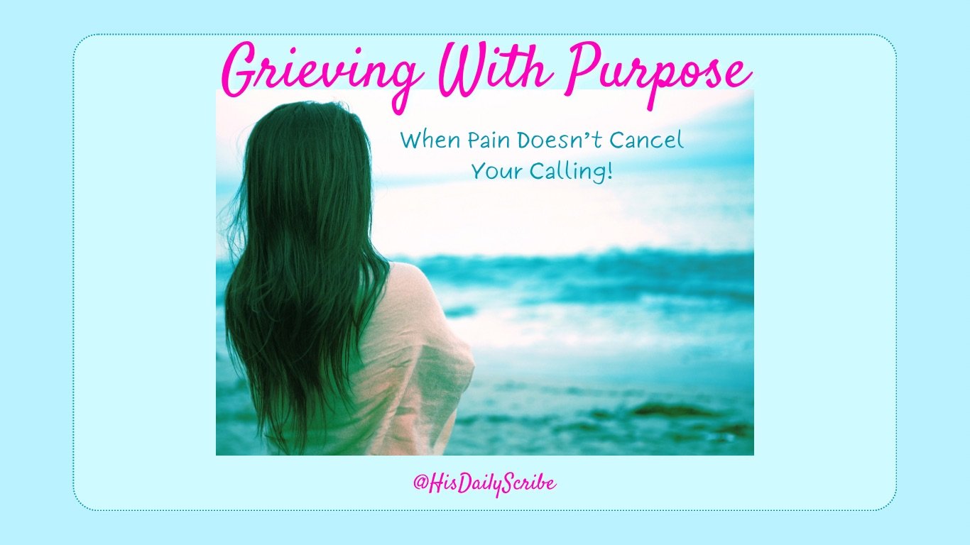 Grieving With Purpose: When Pain Doesn’t Cancel Your Calling