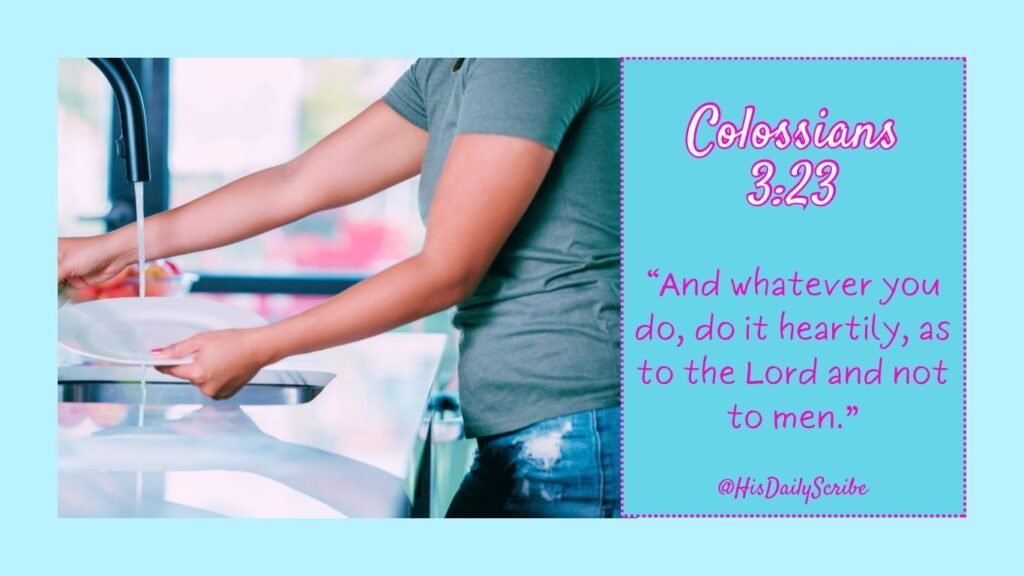 Hands washing dishes with Colossians 3:23 Bible verse: ‘And whatever you do, do it heartily, as to the Lord and not to men. Biblical Homemaking 