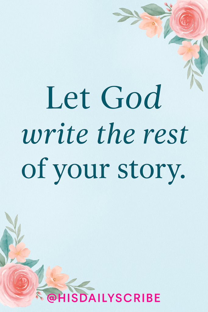 The Winds of Change: When Life Doesn’t Go as Planned 6 Soft floral background with the encouraging quote: “Let God write the rest of your story.”