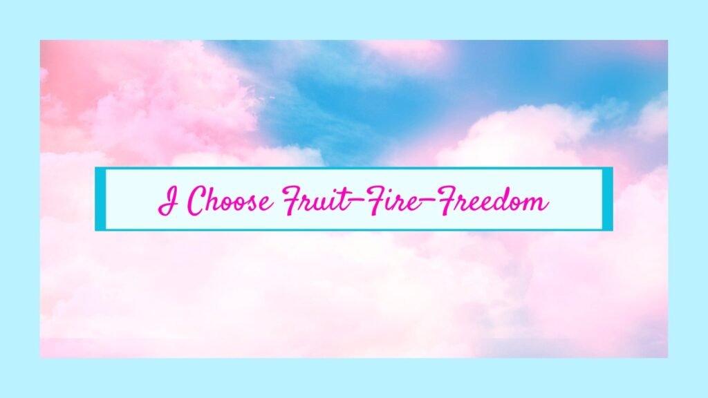 Pink and blue sky with clouds and bold text that says “I Choose Fruit–Fire–Freedom”