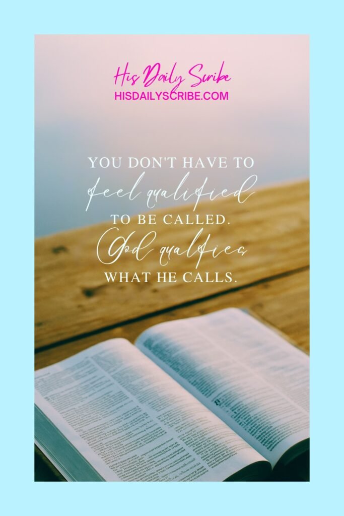 Called but Not Qualified? What to Do When God Chooses You Anyway 2 Open Bible with encouraging Christian quote: You don’t have to feel qualified to be called. God qualifies what He calls. Peaceful sunrise background.