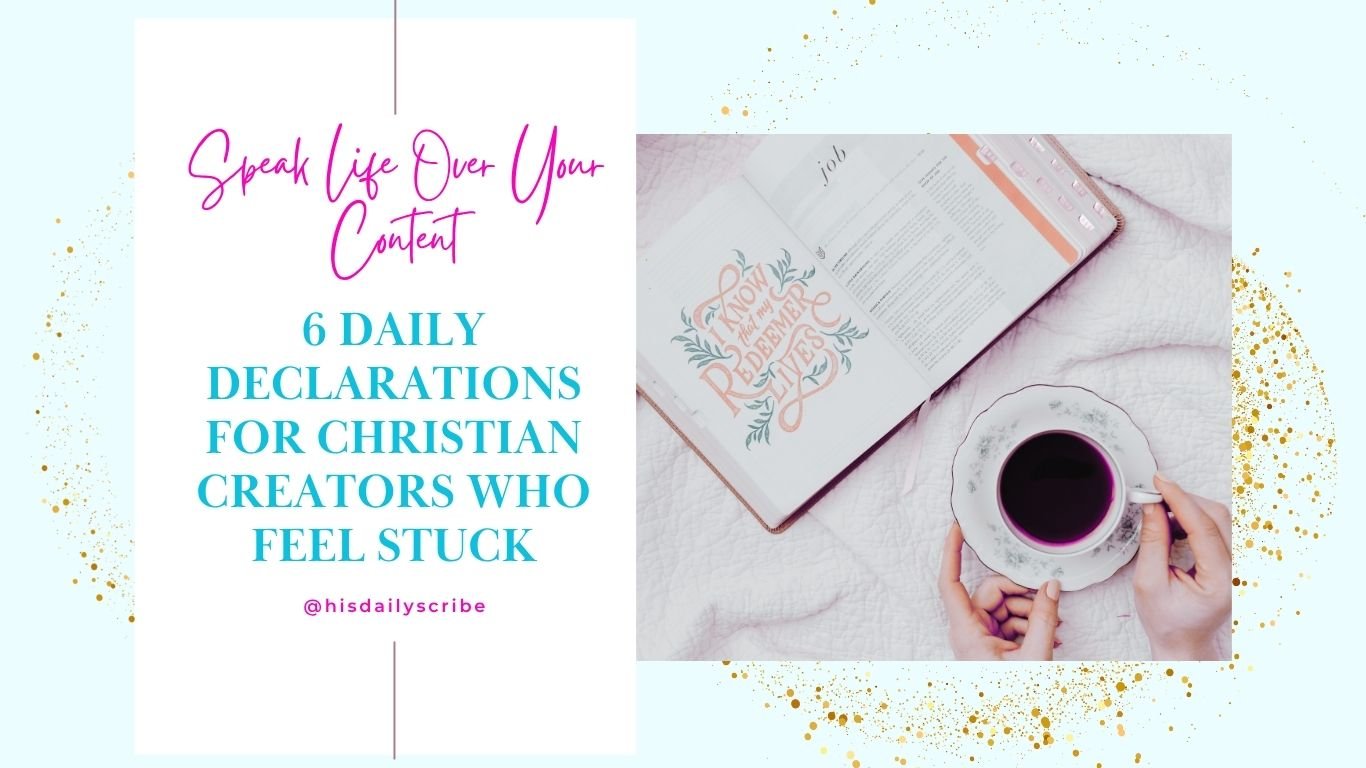 Speak Life Over Your Calling: 6 Daily Declarations for Christian Creators Who Feel Stuck