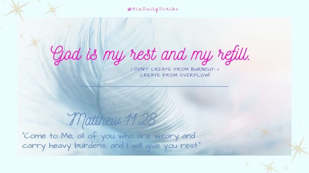 Speak Life Over Your Calling: 6 Daily Declarations for Christian Creators Who Feel Stuck 3 Scripture image with the verse Matthew 11:28: “Come to Me, all of you who are weary and carry heavy burdens, and I will give you rest,” with text overlay “God is my rest and my refill.”