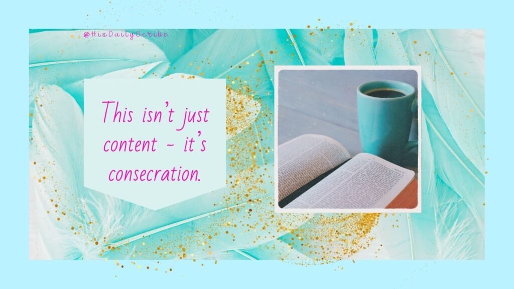Speak Life Over Your Calling: 6 Daily Declarations for Christian Creators Who Feel Stuck 4 Decorative quote image saying “This isn’t just content – it’s consecration,” with open Bible and coffee on a feather-textured background.