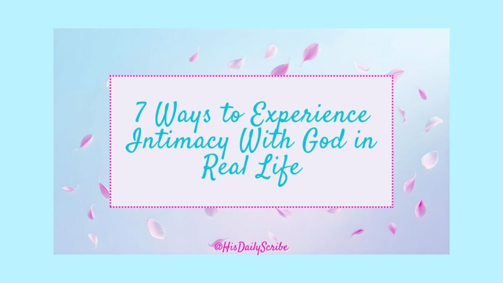 Draw Near: What Intimacy With God In Real Life Actually Looks Like 3 Text graphic on pink petals background: “7 Ways to Experience Intimacy With God in Real Life”