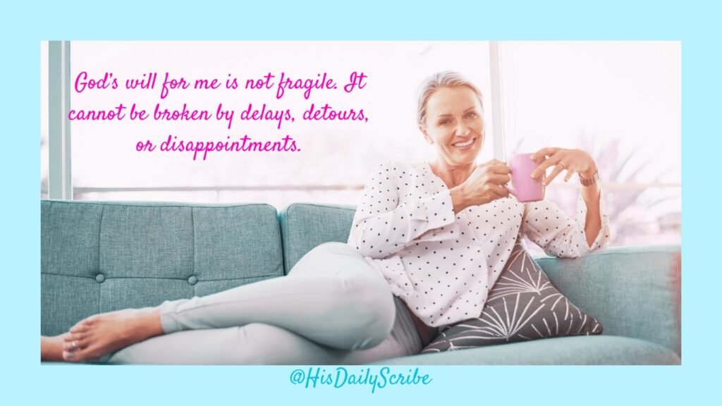 Smiling woman on couch holding coffee with the quote ‘God’s will for me is not fragile. It cannot be broken by delays, detours, or disappointments.’ Aligning with the will of God