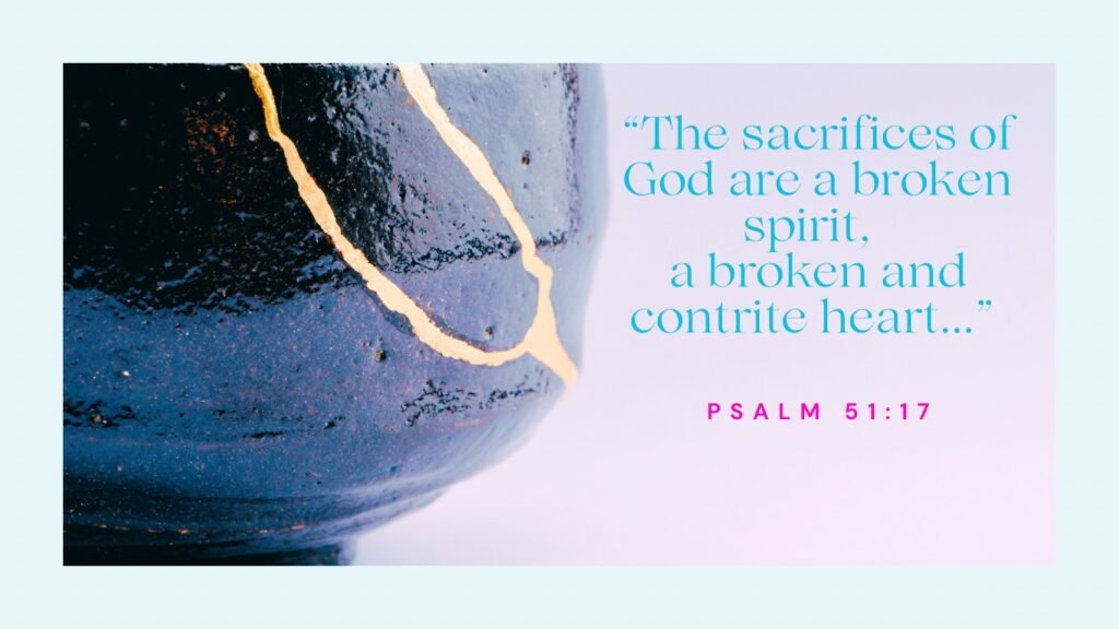 God’s Purpose in Brokenness: Beauty From Ashes for the Hurting Woman 2 Broken pottery mended with gold with Psalm 51:17 scripture about a broken and contrite heart