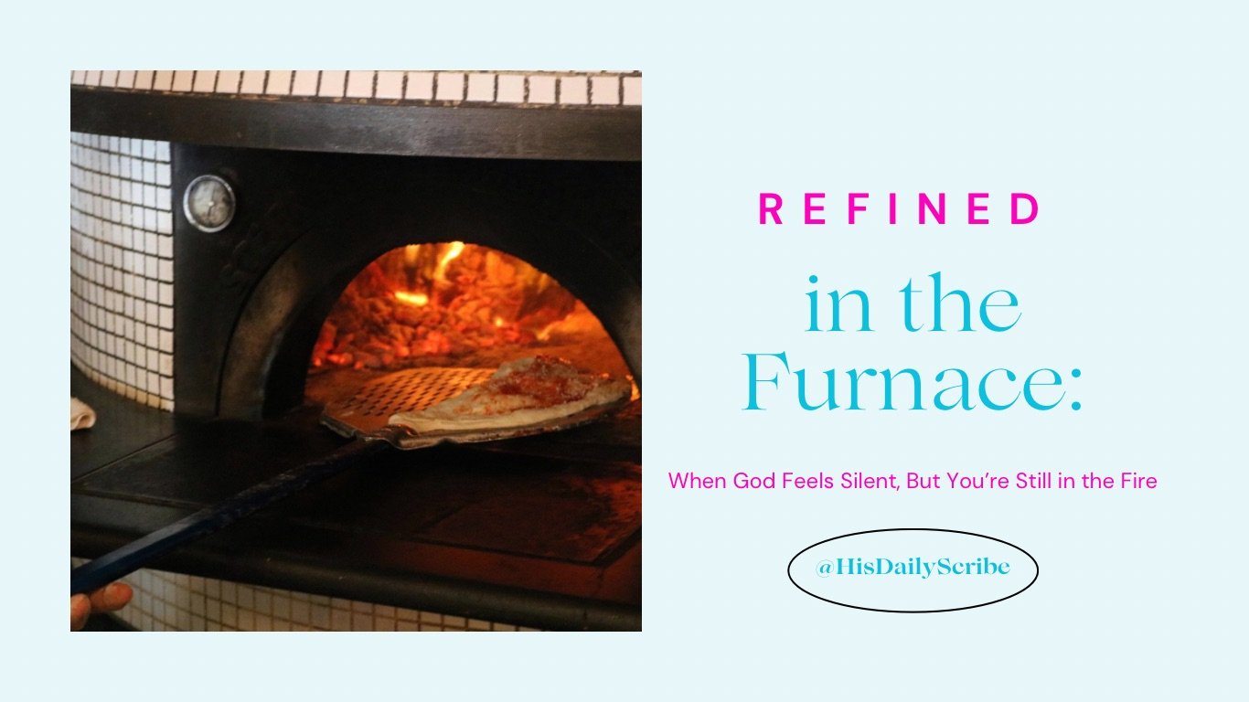 Refined in the Furnace: When God Feels Silent, But You’re Still in the Fire